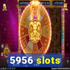 5956 slots